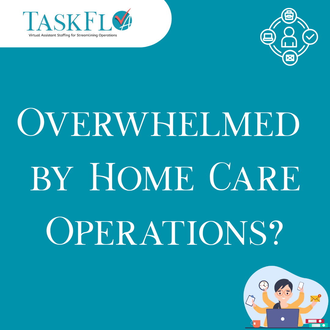 Overwhelmed by Home Care Operations?