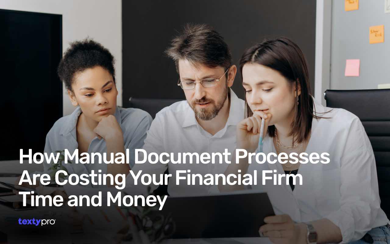 How Manual Document Processes Are Costing Your Financial Firm Time and Money