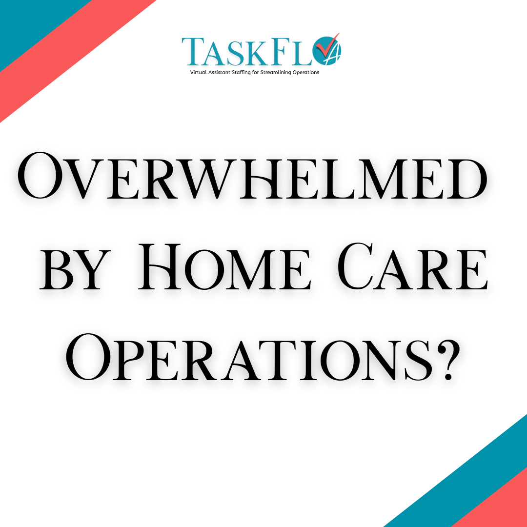 Overwhelmed by Home Care Operations?
