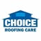 Choice Roofing Care LLC